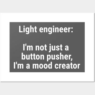 Light engineer: I'm not just a button pusher; moodcreator White Posters and Art